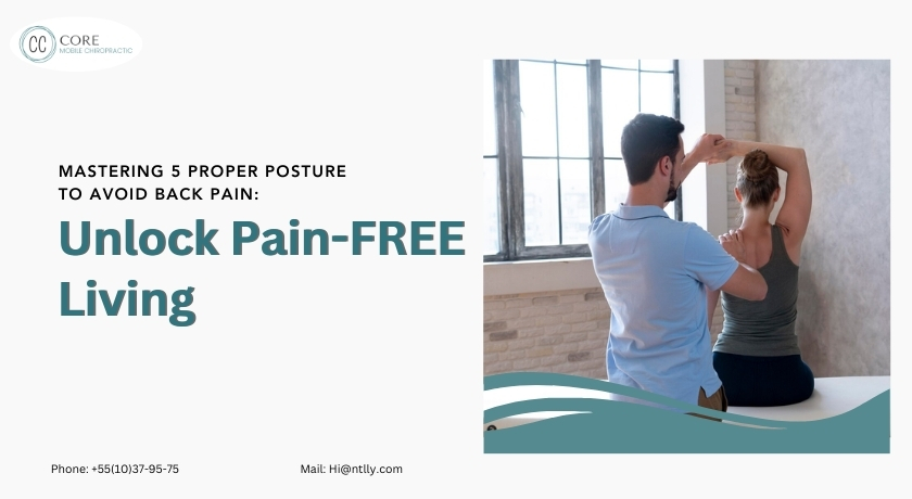 Mastering 5 Proper Posture To Avoid Back Pain: Unlock Pain-Free Living