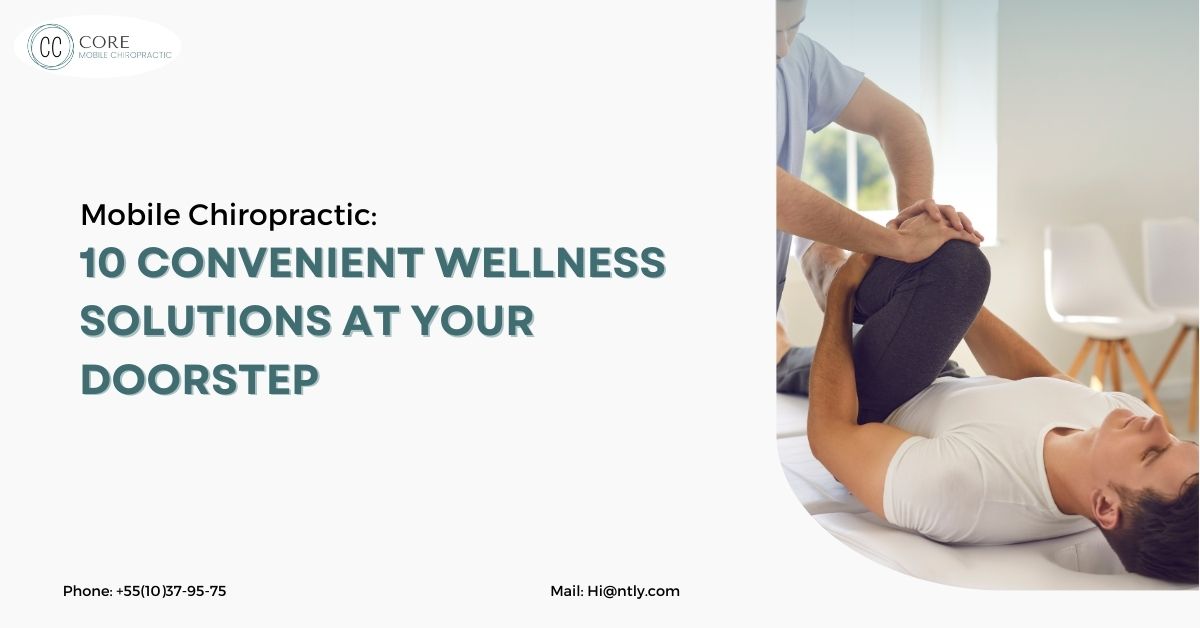 Mobile Chiropractic: 10 Convenient Wellness Solutions at Your Doorstep