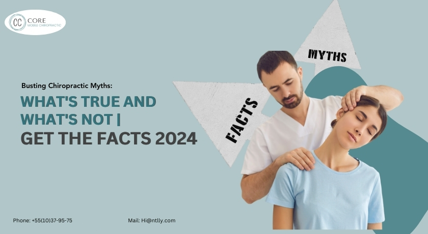 Busting Chiropractic Myths: What’s True and What’s Not | Get the Facts 2024