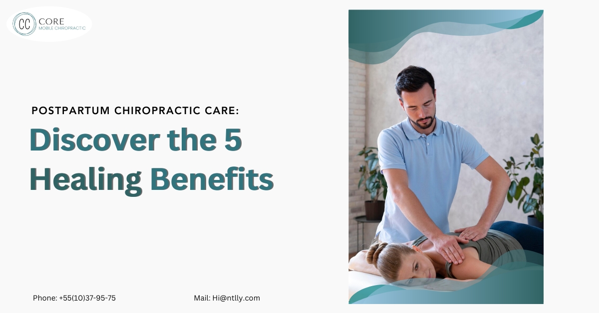 Postpartum Chiropractic Care: Discover the 5 Healing Benefits
